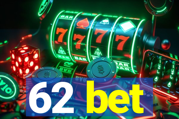 62 bet